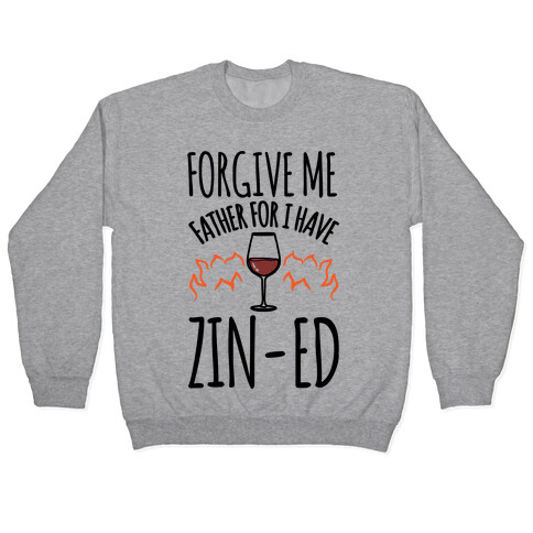 Forgive Me Father For I Have Zin-ed  Pullover