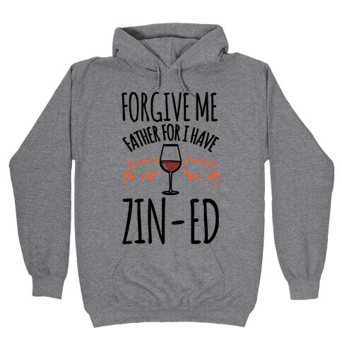 Forgive Me Father For I Have Zin-ed  Hooded Sweatshirt