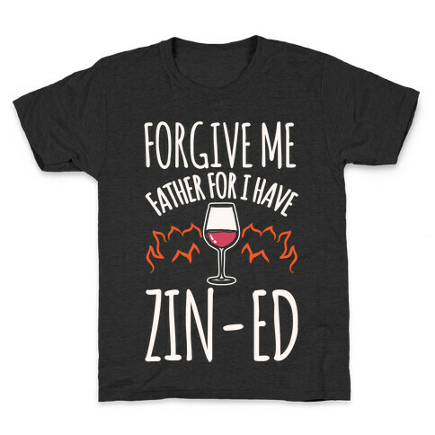 Forgive Me Father For I Have Zin-ed White Print Kids T-Shirt