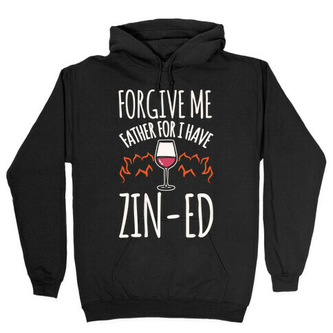 Forgive Me Father For I Have Zin-ed White Print Hooded Sweatshirt