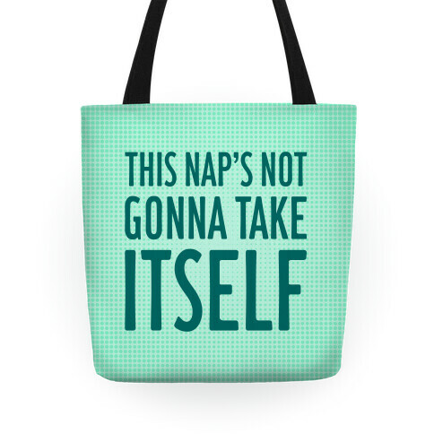 This Nap's Not Gonna Take Itself Tote