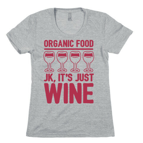 Organic Food JK It's Just Wine White Print Womens T-Shirt