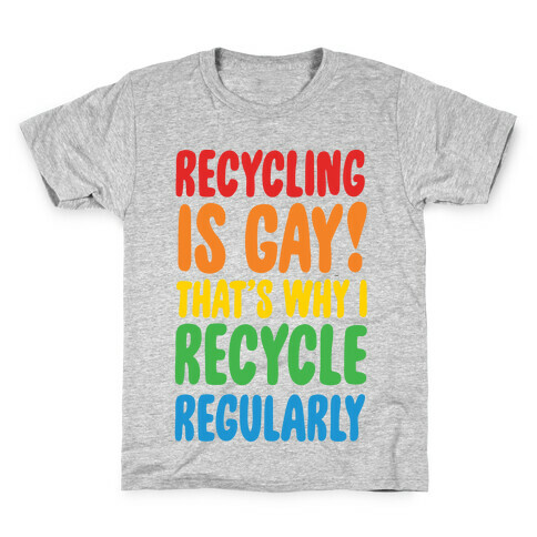 Recycling Is Gay That's Why I Recycle Regularly Kids T-Shirt