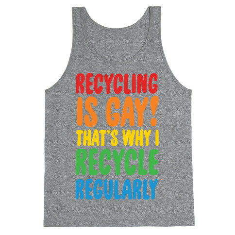 Recycling Is Gay That's Why I Recycle Regularly Tank Top
