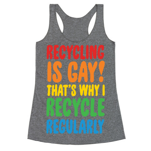Recycling Is Gay That's Why I Recycle Regularly Racerback Tank Top