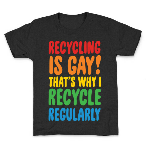 Recycling Is Gay That's Why I Recycle Regularly White Print Kids T-Shirt