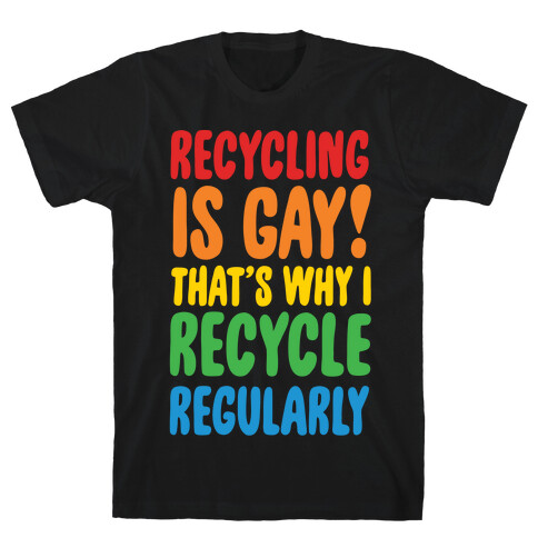 Recycling Is Gay That's Why I Recycle Regularly White Print T-Shirt
