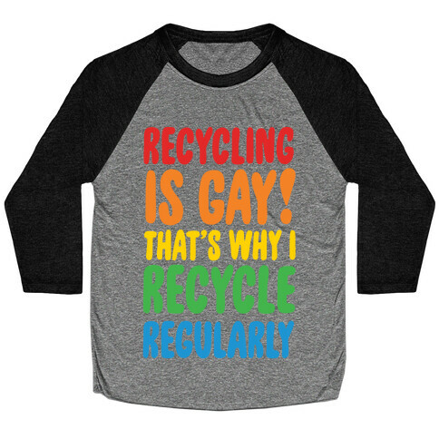 Recycling Is Gay That's Why I Recycle Regularly White Print Baseball Tee