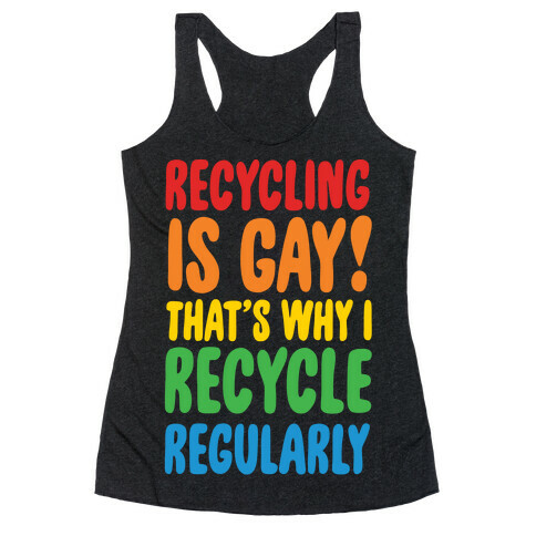 Recycling Is Gay That's Why I Recycle Regularly White Print Racerback Tank Top