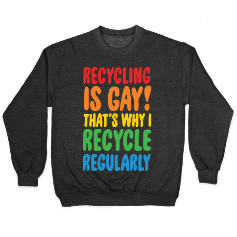 Recycling Is Gay That's Why I Recycle Regularly White Print Pullover