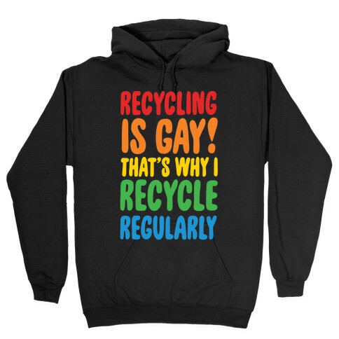 Recycling Is Gay That's Why I Recycle Regularly White Print Hooded Sweatshirt