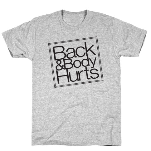 Back & Body Hurts Parody T-Shirt