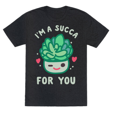 I'm a Succa for You T-Shirt