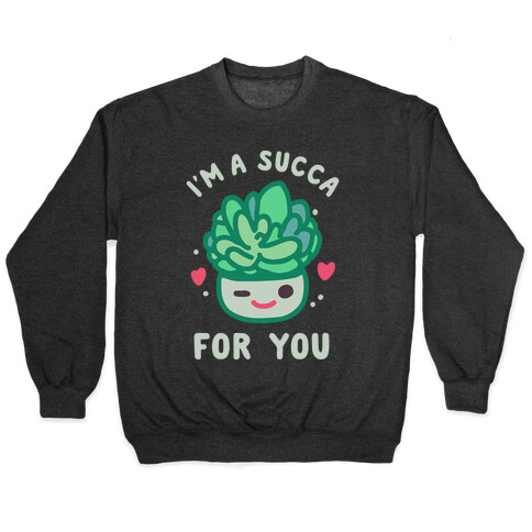 I'm a Succa for You Pullover