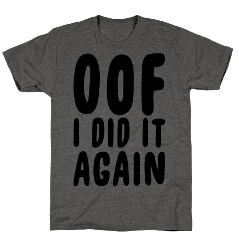 Oof I Did it Again T-Shirt