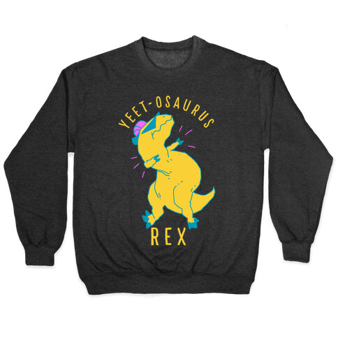 Yeet-osaurus Rex Pullover