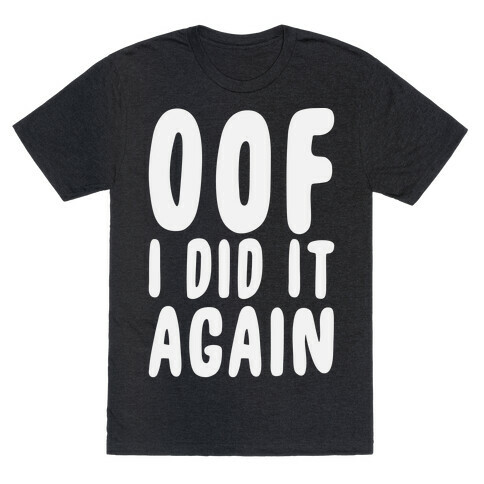 Oof I Did it Again T-Shirt