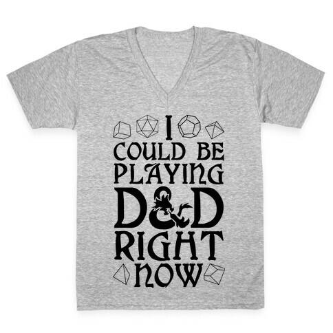 I Could Be Playing D&D Right Now V-Neck Tee Shirt