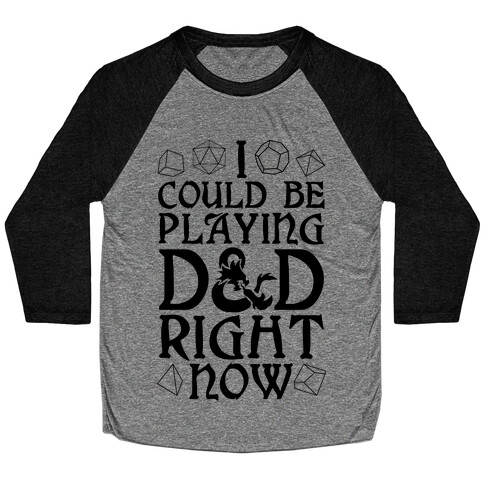I Could Be Playing D&D Right Now Baseball Tee