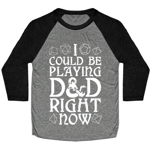 I Could Be Playing D&D Right Now Baseball Tee