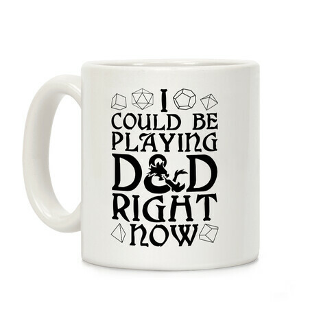 I Could Be Playing D&D Right Now Coffee Mug