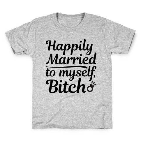 Happily Married To Myself, Bitch Kids T-Shirt