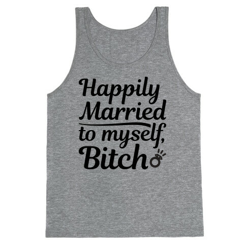 Happily Married To Myself, Bitch Tank Top