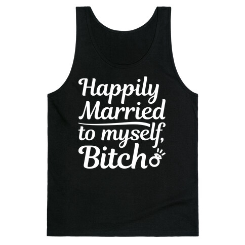 Happily Married To Myself, Bitch Tank Top