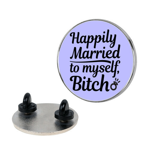 Happily Married To Myself, Bitch Pin