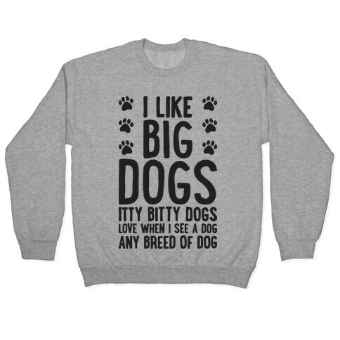 I Like Big Dogs Itty Bitty Dogs (Boys Parody) Pullover