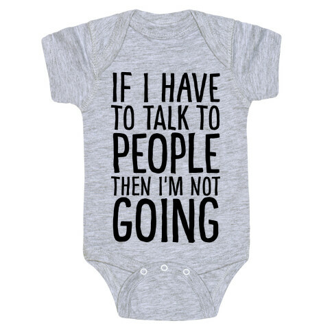 If I Have To Talk To PEOPLE Then I'm Not GOING Baby One-Piece