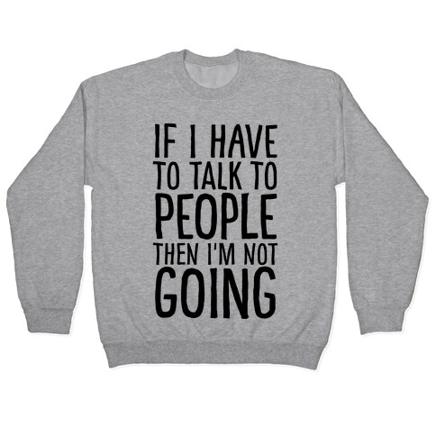 If I Have To Talk To PEOPLE Then I'm Not GOING Pullover