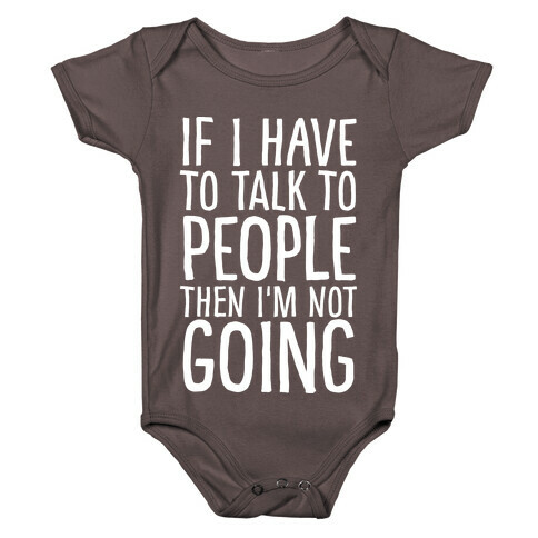 If I Have To Talk To PEOPLE Then I'm Not GOING Baby One-Piece