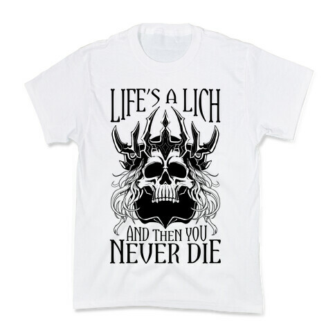 Life's a Lich, And Then You Never Die Kids T-Shirt