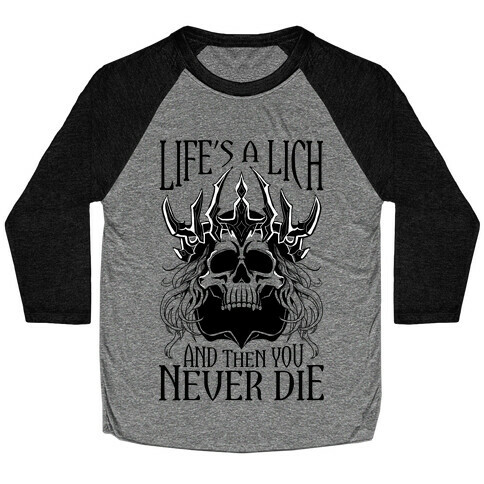 Life's a Lich, And Then You Never Die Baseball Tee