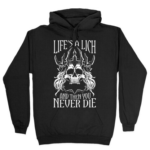 Life's a Lich, And Then You Never Die Hooded Sweatshirt