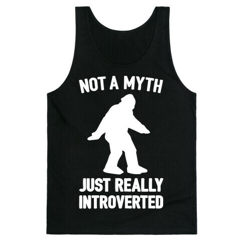 Not A Myth Just Really Introverted Big Foot White Print Tank Top