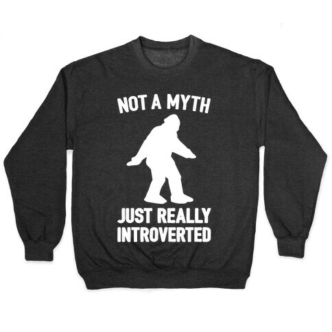 Not A Myth Just Really Introverted Big Foot White Print Pullover