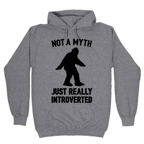 Not A Myth Just Really Introverted Big Foot  Hooded Sweatshirt