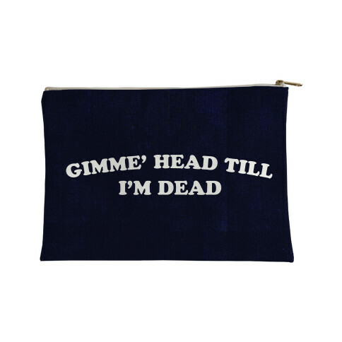 Gimme' Head Till I'm Dead Accessory Bag