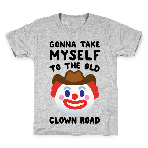Gonna Take Myself To The Old Clown Road Parody Kids T-Shirt