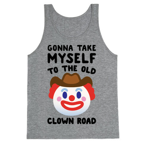 Gonna Take Myself To The Old Clown Road Parody Tank Top