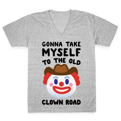 Gonna Take Myself To The Old Clown Road Parody V-Neck Tee Shirt