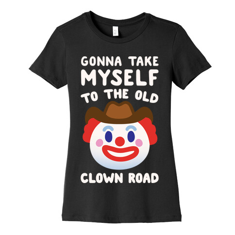 Gonna Take Myself To The Old Clown Road Parody White Print Womens T-Shirt