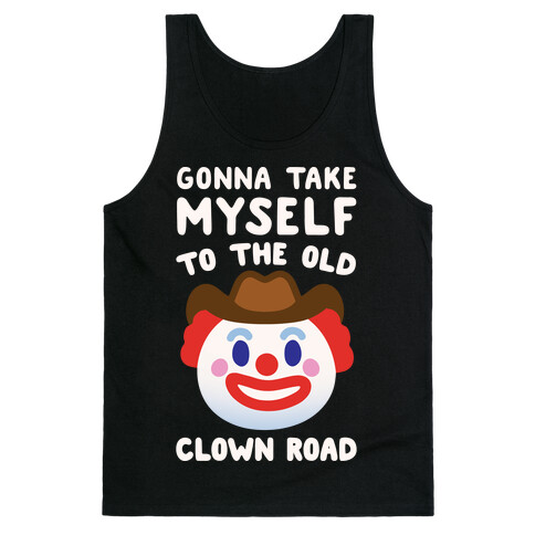 Gonna Take Myself To The Old Clown Road Parody White Print Tank Top