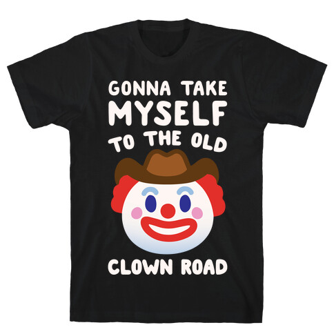 Gonna Take Myself To The Old Clown Road Parody White Print T-Shirt