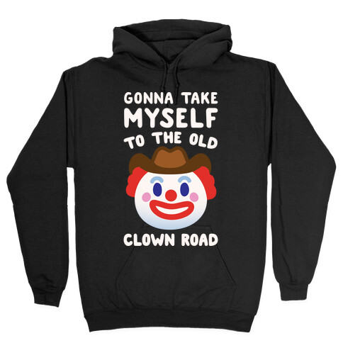 Gonna Take Myself To The Old Clown Road Parody White Print Hooded Sweatshirt