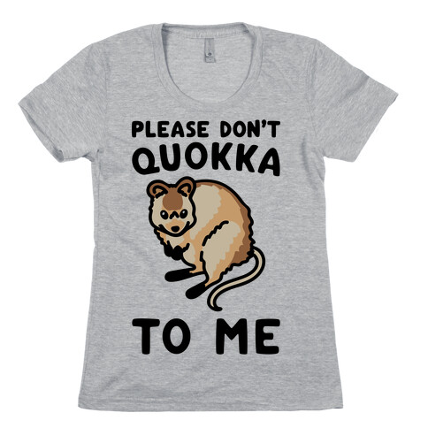 Please Don't Quokka To Me  Womens T-Shirt