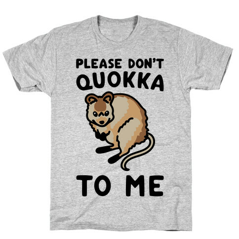 Please Don't Quokka To Me  T-Shirt