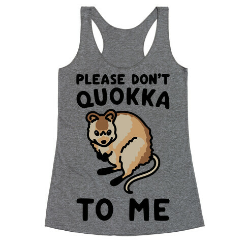 Please Don't Quokka To Me  Racerback Tank Top